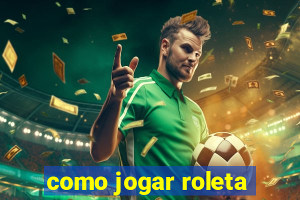 como jogar roleta